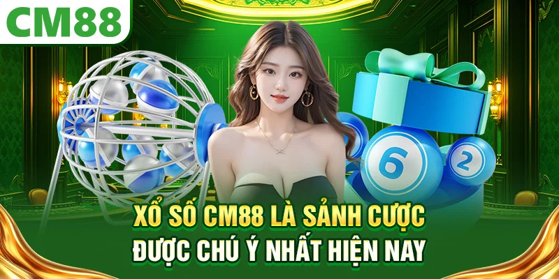 Xổ số CM88 là sảnh cược được chú ý nhất hiện nay